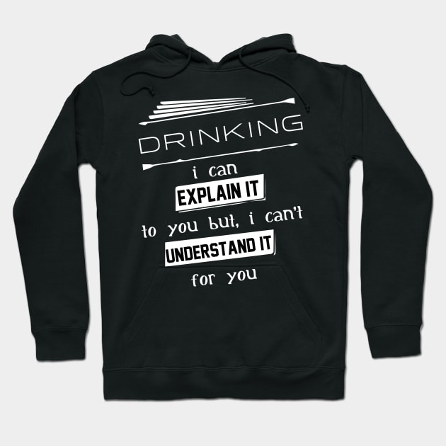 Drinking I Can Explain It To You But I Can Not Understand It For You Typography White Design Hoodie by Stylomart